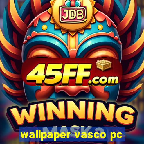 wallpaper vasco pc